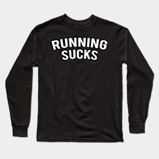 Running Sucks Long Sleeve T-Shirt